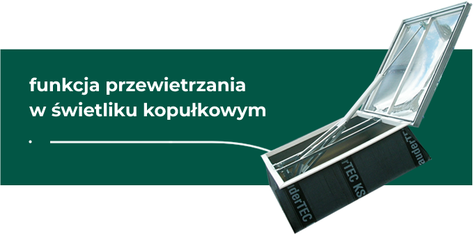 Funkcja przewietrzenia w świetliku kopułkowym